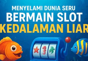 Menyelami Dunia Seru Bermain Slot Kedalaman Liar